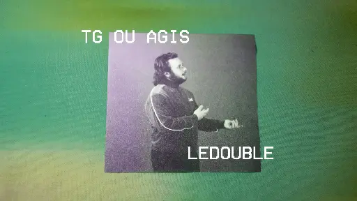 Lien vers le clip "TG OU AGIS" par LEDOUBLE